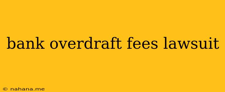 bank overdraft fees lawsuit