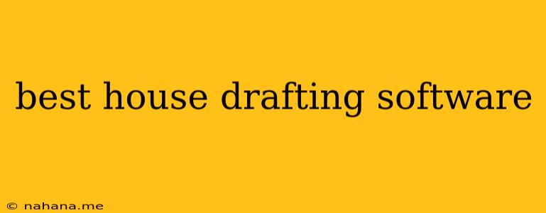 best house drafting software