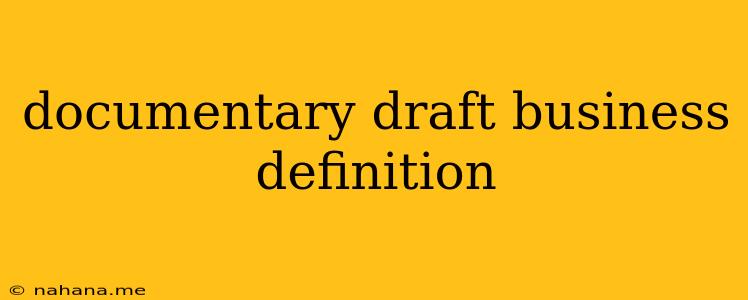 documentary draft business definition
