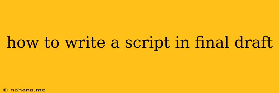 how to write a script in final draft