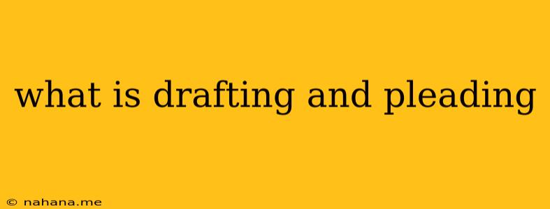 what is drafting and pleading