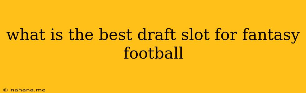 what is the best draft slot for fantasy football