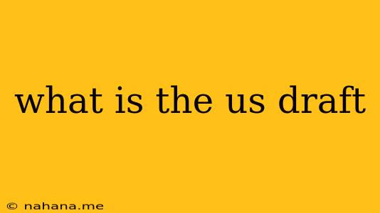 what is the us draft