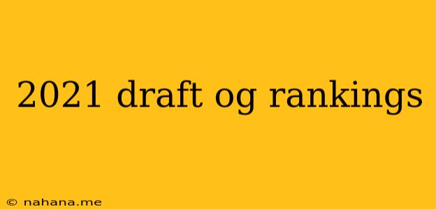 2021 draft og rankings