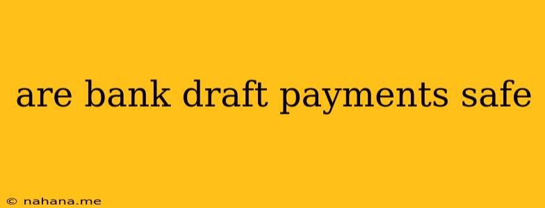 are bank draft payments safe