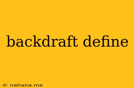 backdraft define