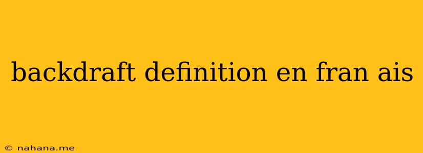 backdraft definition en fran ais