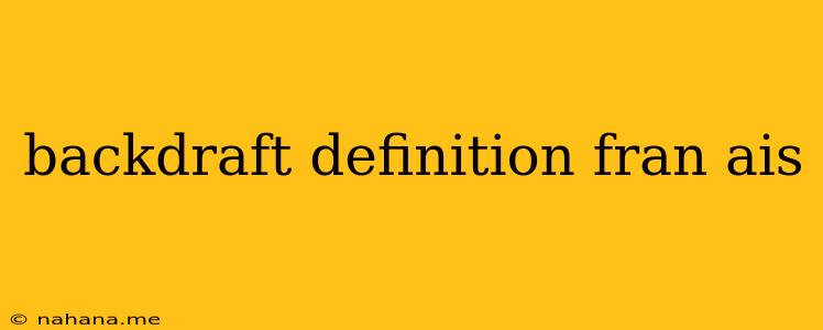 backdraft definition fran ais