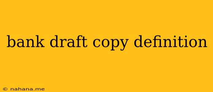 bank draft copy definition