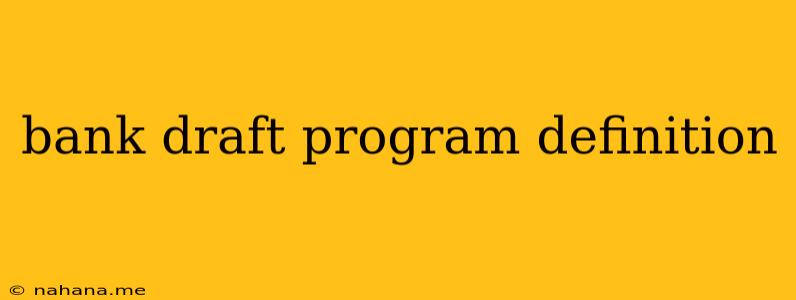 bank draft program definition
