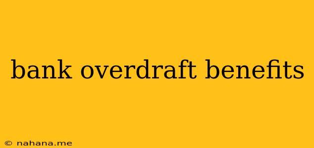 bank overdraft benefits