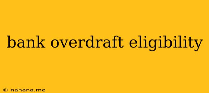 bank overdraft eligibility