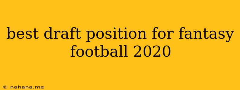 best draft position for fantasy football 2020