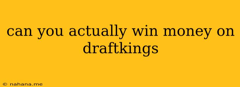 can you actually win money on draftkings