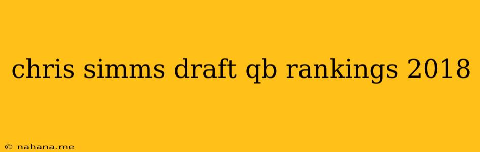 chris simms draft qb rankings 2018