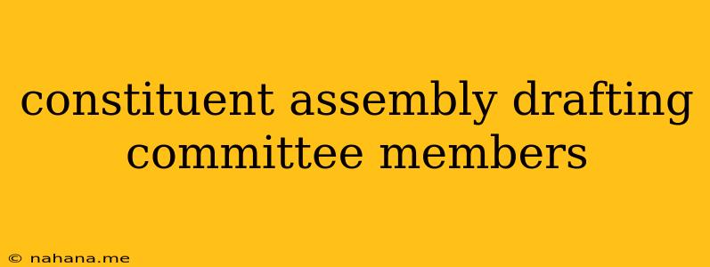 constituent assembly drafting committee members