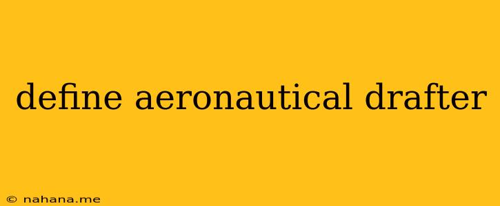 define aeronautical drafter