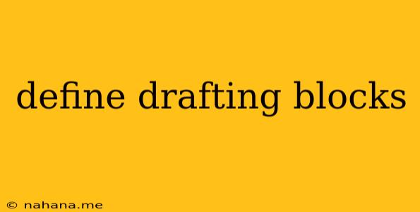 define drafting blocks