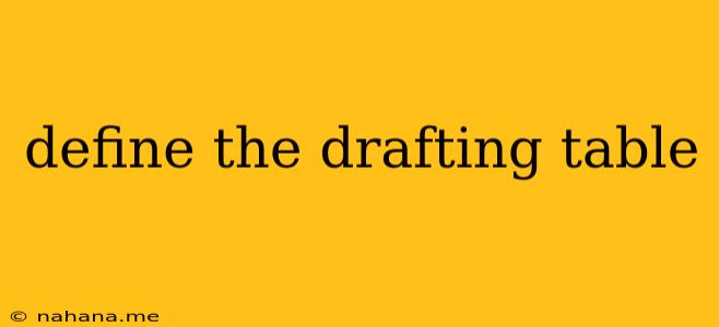 define the drafting table