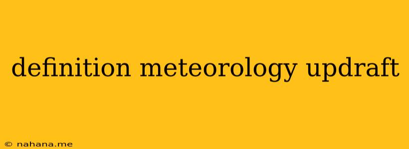 definition meteorology updraft