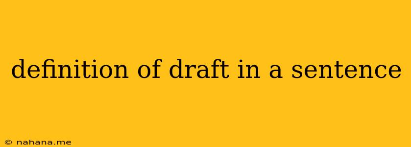 definition of draft in a sentence