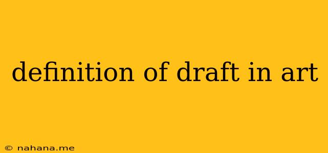 definition of draft in art