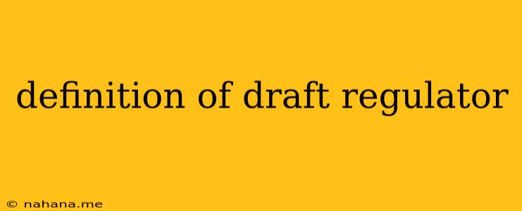 definition of draft regulator