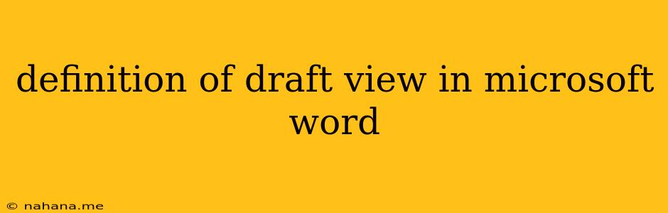 definition of draft view in microsoft word