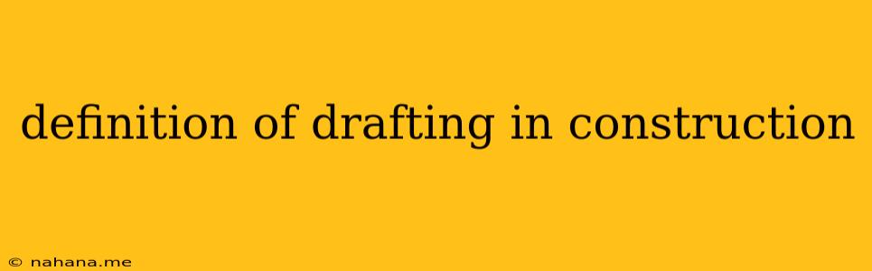 definition of drafting in construction