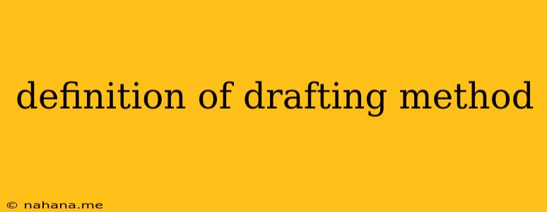 definition of drafting method