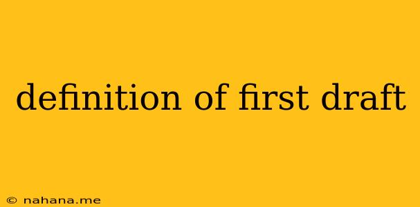 definition of first draft