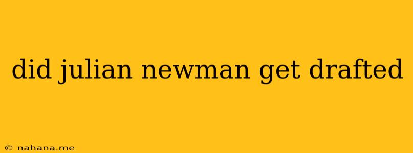 did julian newman get drafted