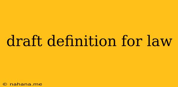 draft definition for law