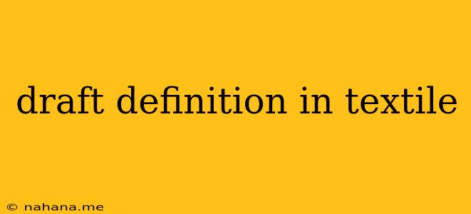 draft definition in textile