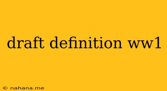draft definition ww1