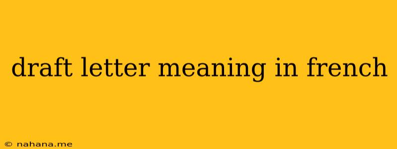 draft letter meaning in french