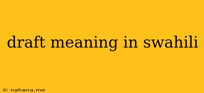 draft meaning in swahili