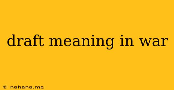 draft meaning in war