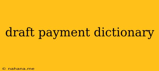 draft payment dictionary