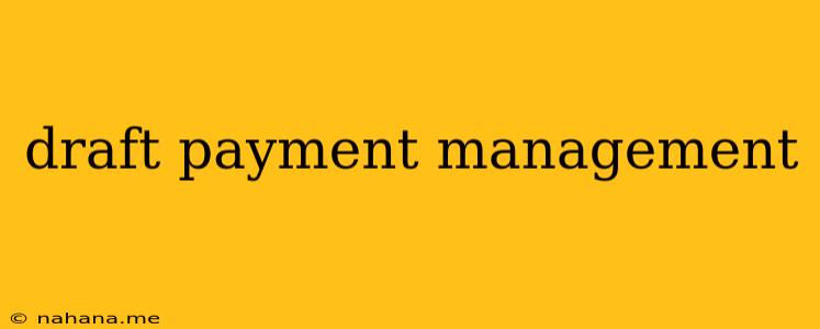 draft payment management