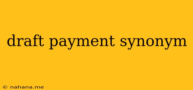 draft payment synonym