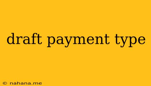 draft payment type