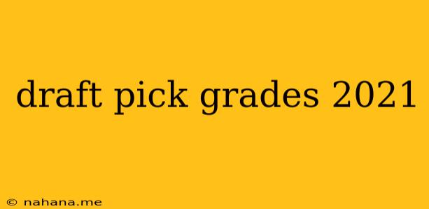 draft pick grades 2021