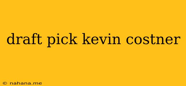 draft pick kevin costner