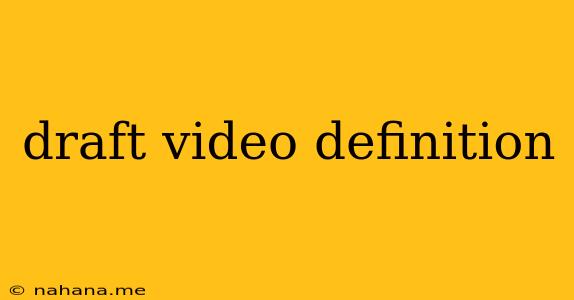 draft video definition