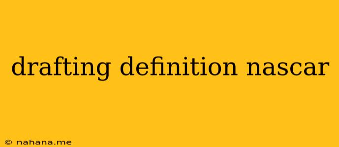 drafting definition nascar
