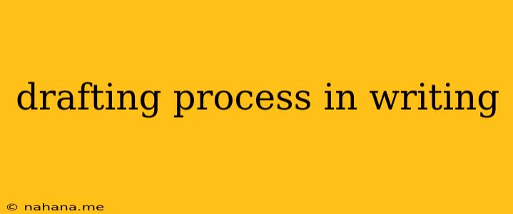 drafting process in writing