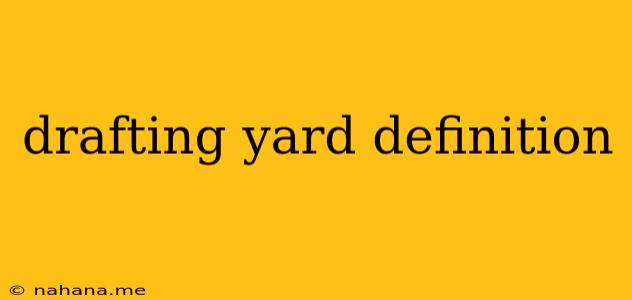drafting yard definition