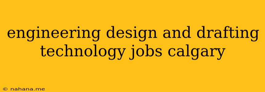 engineering design and drafting technology jobs calgary