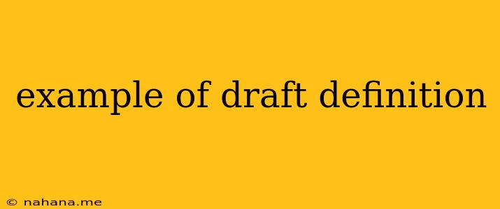 example of draft definition